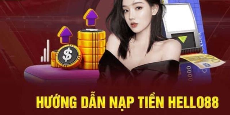 Hướng dẫn nạp tiền Hello88 bằng những cách phổ biến