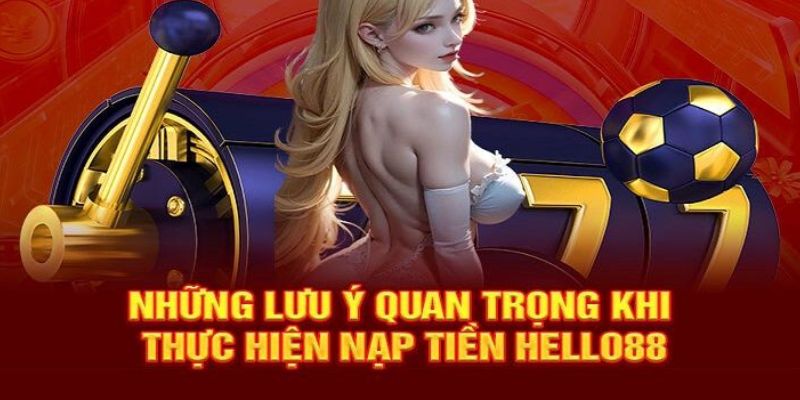 Lưu ý dành cho người mới nạp tiền Hello88 lần đầu